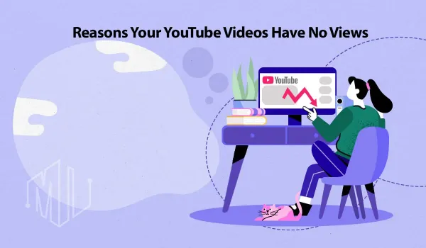 Reasons Why Your YouTube Videos Have No Views